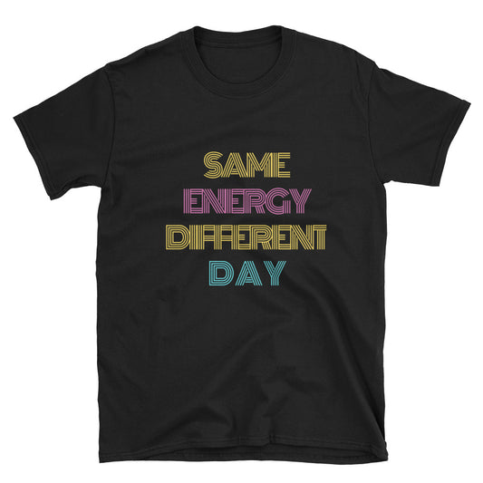 Same Energy Everyday T-Shirt